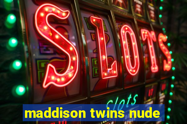 maddison twins nude